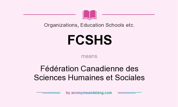 What does FCSHS mean? It stands for Fédération Canadienne des Sciences Humaines et Sociales