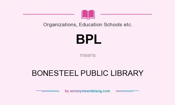 What does BPL mean? It stands for BONESTEEL PUBLIC LIBRARY