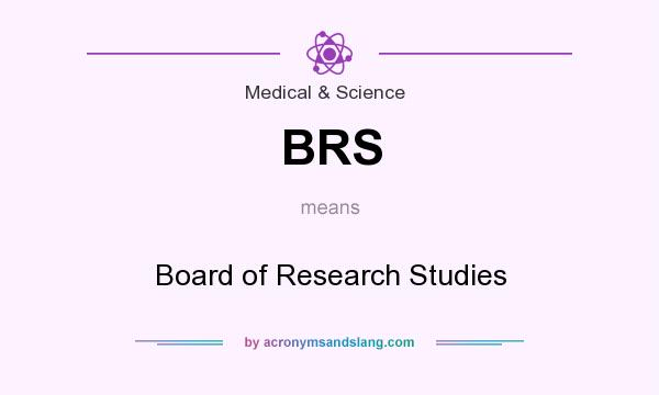 What does BRS mean? It stands for Board of Research Studies