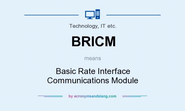 What does BRICM mean? It stands for Basic Rate Interface Communications Module