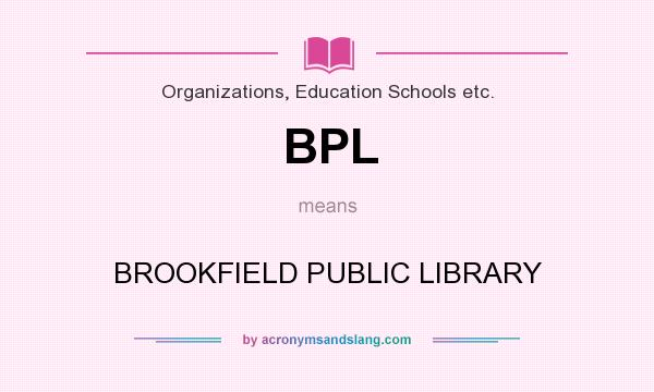 What does BPL mean? It stands for BROOKFIELD PUBLIC LIBRARY