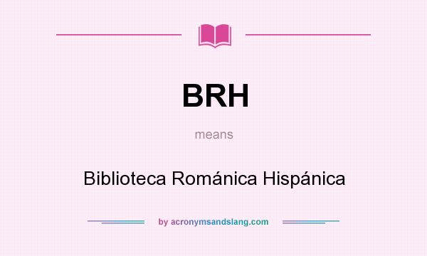What does BRH mean? It stands for Biblioteca Románica Hispánica