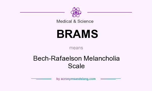 What does BRAMS mean? It stands for Bech-Rafaelson Melancholia Scale