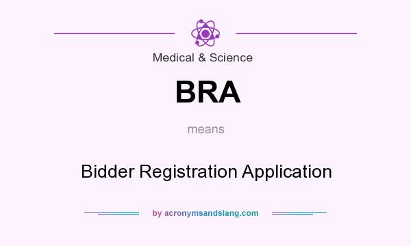 What does BRA mean? It stands for Bidder Registration Application