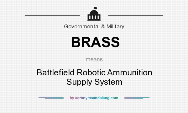 What does BRASS mean? It stands for Battlefield Robotic Ammunition Supply System