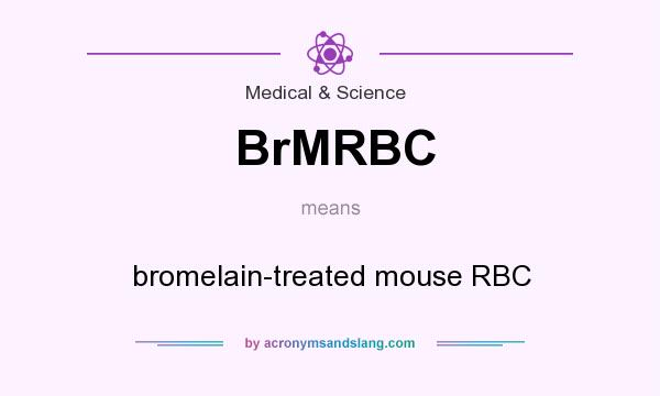 What does BrMRBC mean? It stands for bromelain-treated mouse RBC