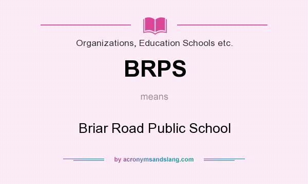 What does BRPS mean? It stands for Briar Road Public School