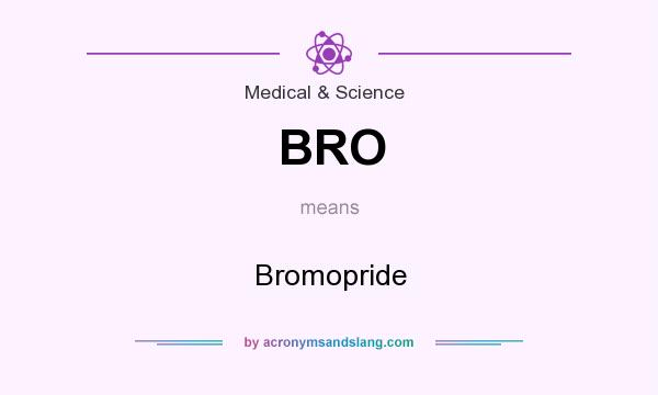 What does BRO mean? It stands for Bromopride