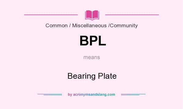 What does BPL mean? It stands for Bearing Plate