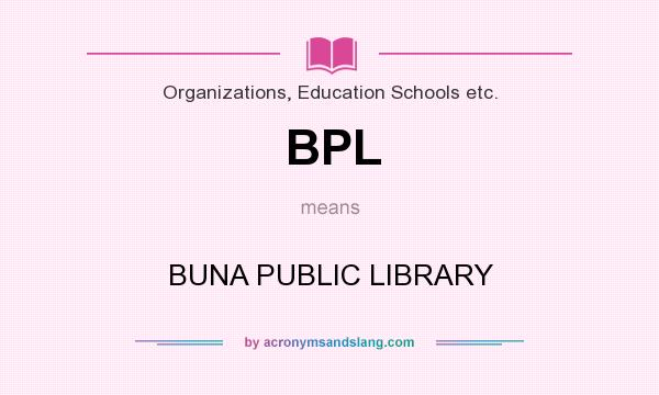 What does BPL mean? It stands for BUNA PUBLIC LIBRARY