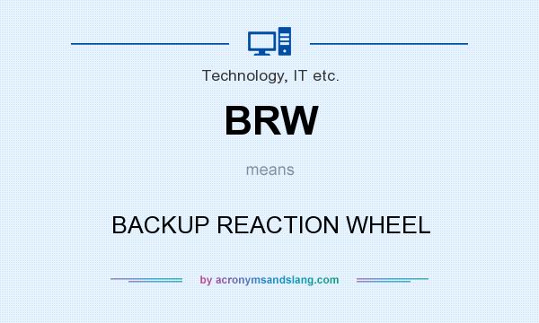 What does BRW mean? It stands for BACKUP REACTION WHEEL