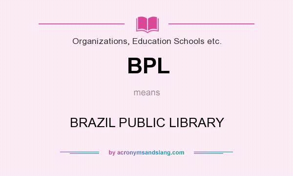 What does BPL mean? It stands for BRAZIL PUBLIC LIBRARY