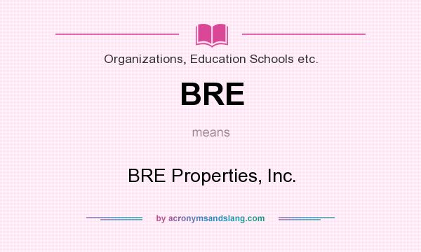 What does BRE mean? It stands for BRE Properties, Inc.