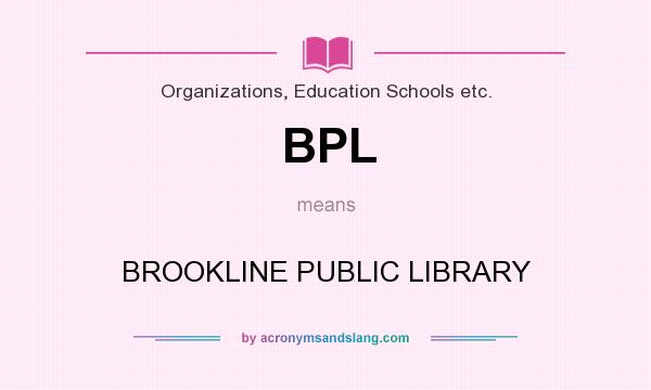 What does BPL mean? It stands for BROOKLINE PUBLIC LIBRARY