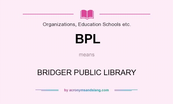 What does BPL mean? It stands for BRIDGER PUBLIC LIBRARY
