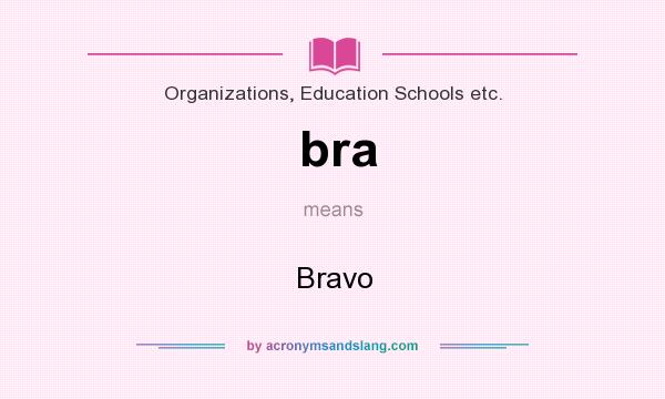 What does bra mean? It stands for Bravo