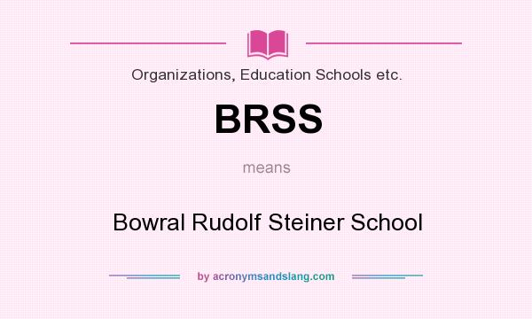 What does BRSS mean? It stands for Bowral Rudolf Steiner School