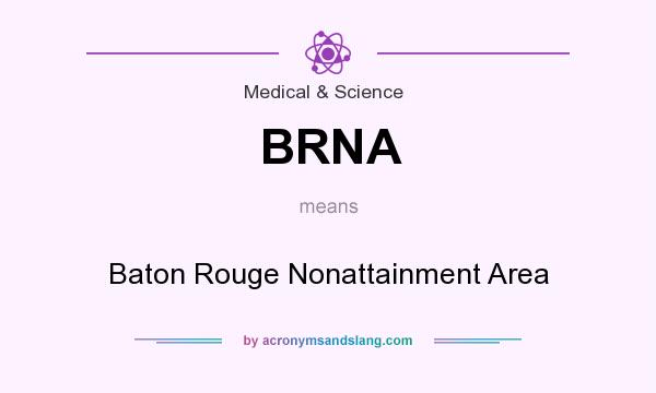 What does BRNA mean? It stands for Baton Rouge Nonattainment Area
