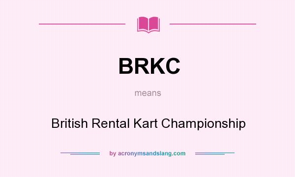 What does BRKC mean? It stands for British Rental Kart Championship