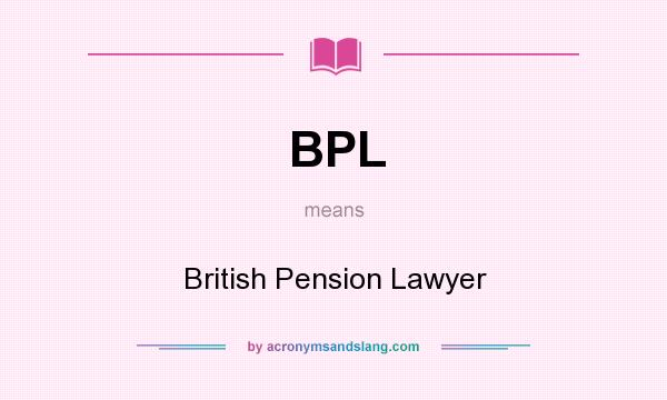What does BPL mean? It stands for British Pension Lawyer