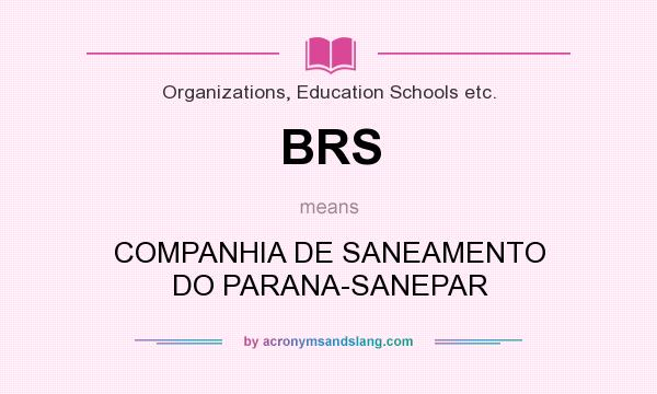 What does BRS mean? It stands for COMPANHIA DE SANEAMENTO DO PARANA-SANEPAR