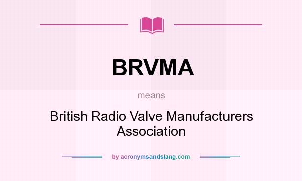 What does BRVMA mean? It stands for British Radio Valve Manufacturers Association