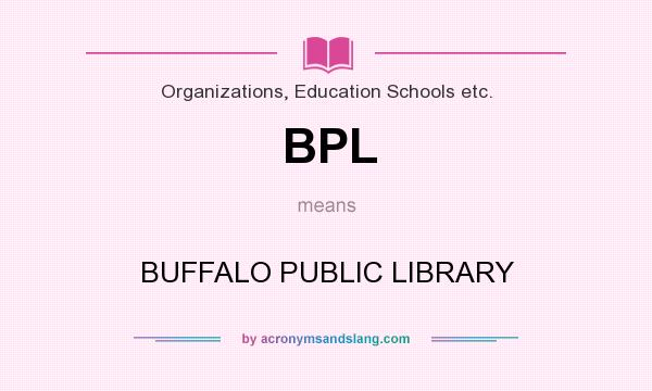 What does BPL mean? It stands for BUFFALO PUBLIC LIBRARY