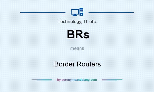 What does BRs mean? It stands for Border Routers