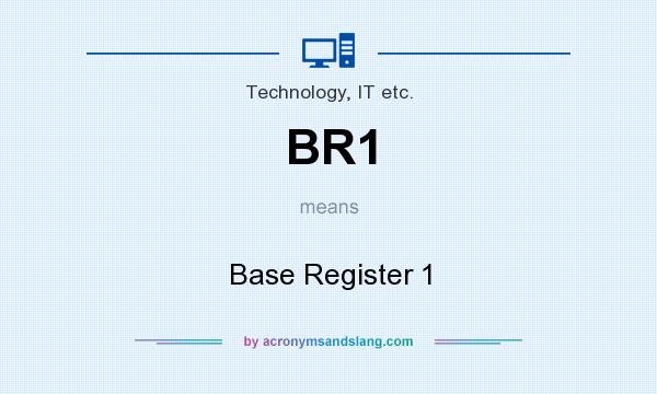 What does BR1 mean? It stands for Base Register 1
