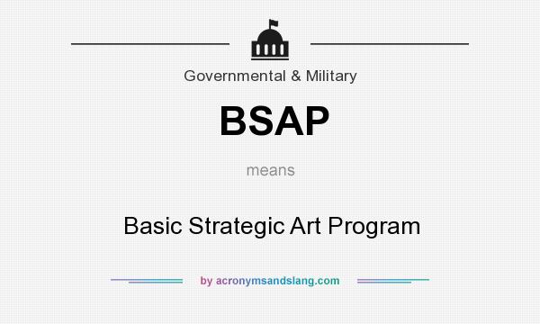 What does BSAP mean? It stands for Basic Strategic Art Program