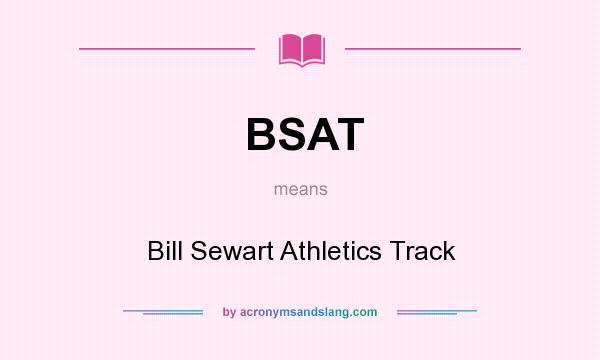 What does BSAT mean? It stands for Bill Sewart Athletics Track