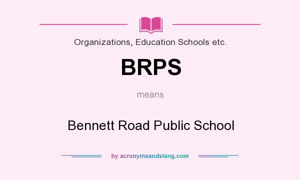 What does BRPS mean? It stands for Bennett Road Public School