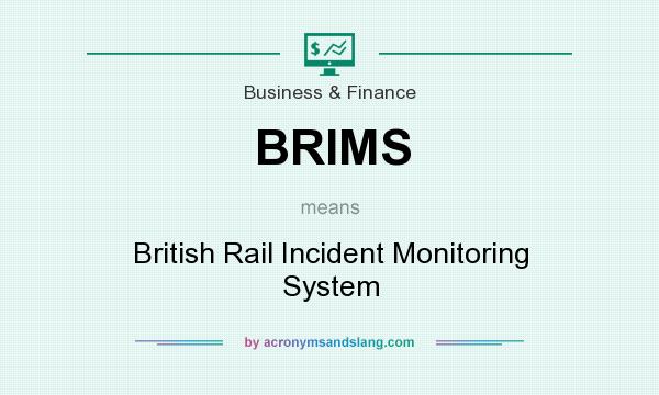 What does BRIMS mean? It stands for British Rail Incident Monitoring System