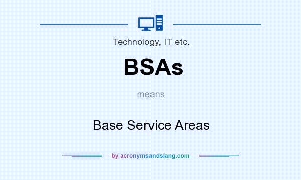 What does BSAs mean? It stands for Base Service Areas