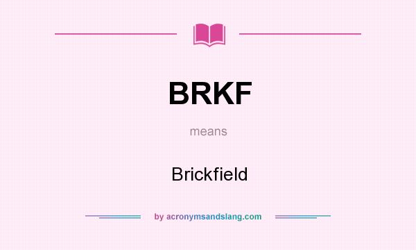 What does BRKF mean? It stands for Brickfield