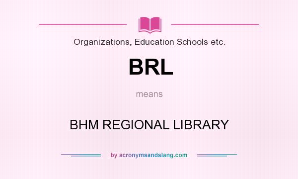 What does BRL mean? It stands for BHM REGIONAL LIBRARY