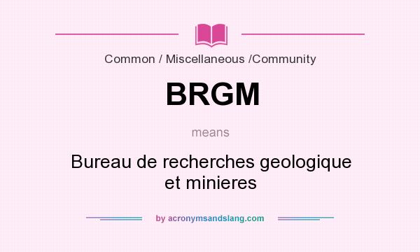 What does BRGM mean? It stands for Bureau de recherches geologique et minieres