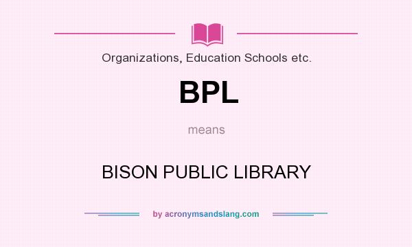 What does BPL mean? It stands for BISON PUBLIC LIBRARY