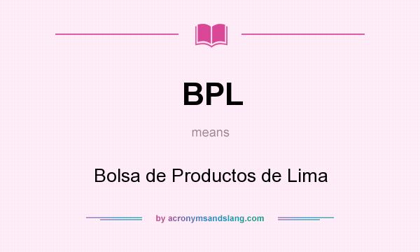 What does BPL mean? It stands for Bolsa de Productos de Lima