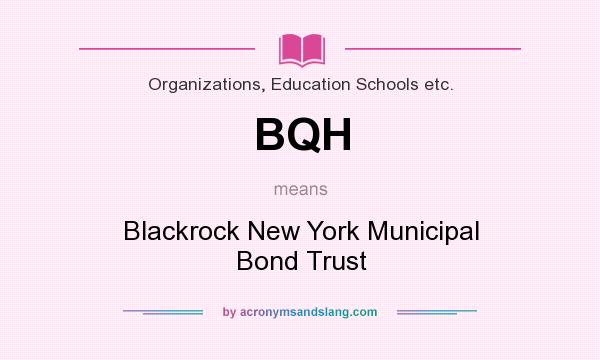 What does BQH mean? It stands for Blackrock New York Municipal Bond Trust
