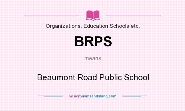 What does BRPS mean? It stands for Beaumont Road Public School