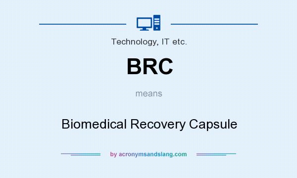 What does BRC mean? It stands for Biomedical Recovery Capsule