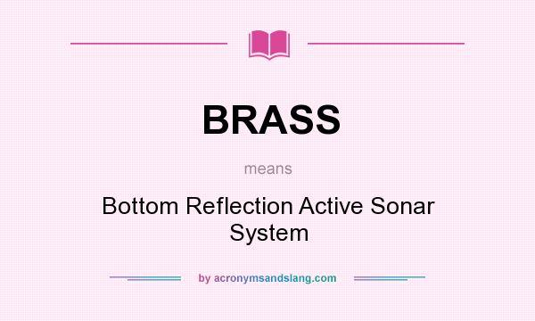 What does BRASS mean? It stands for Bottom Reflection Active Sonar System