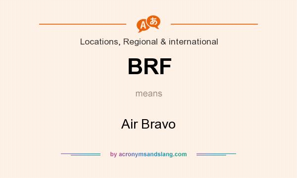 What does BRF mean? It stands for Air Bravo