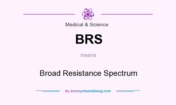 What does BRS mean? It stands for Broad Resistance Spectrum