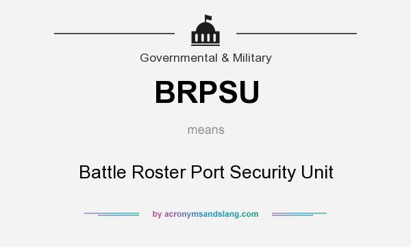 What does BRPSU mean? It stands for Battle Roster Port Security Unit