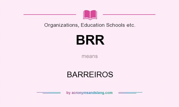 What does BRR mean? It stands for BARREIROS