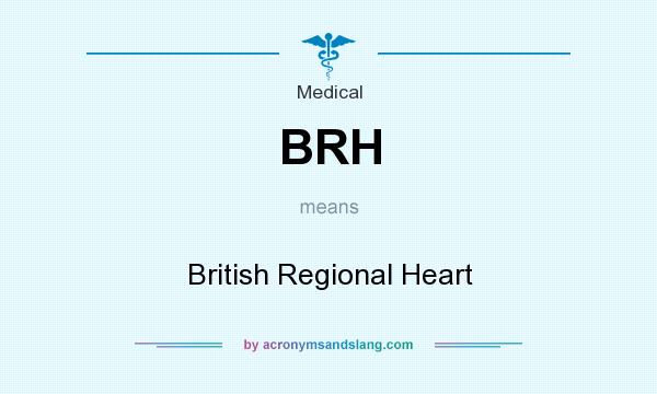 What does BRH mean? It stands for British Regional Heart