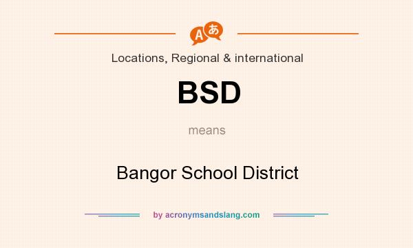 What does BSD mean? It stands for Bangor School District