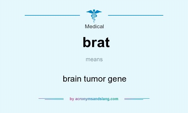 What does brat mean? It stands for brain tumor gene